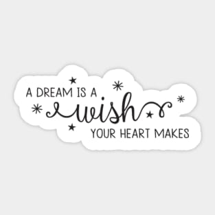 A Dream Is A Wish Your Heart Makes Sticker